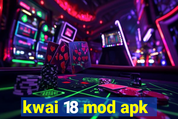 kwai 18 mod apk